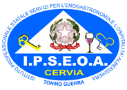 Istituto Professionale Statale Servizi per l'Enogastronomia e l'Ospitalità Alberghiera TONINO GUERRA di Cervia (RA) Istituto Professionale Statale Servizi per l'Enogastronomia e l'Ospitalità Alberghiera TONINO GUERRA di Cervia (RA)